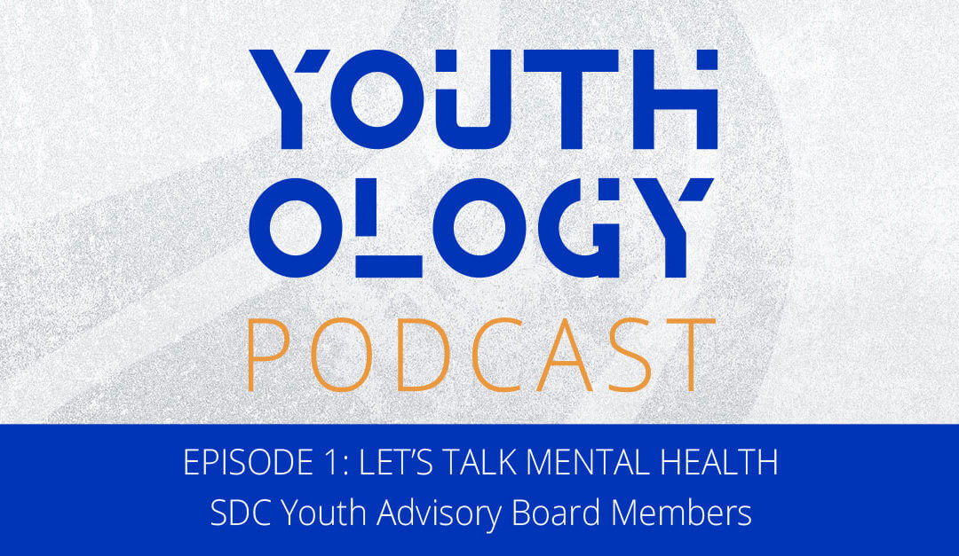 Let’s Talk Mental Health | SDC Youthology Podcast
